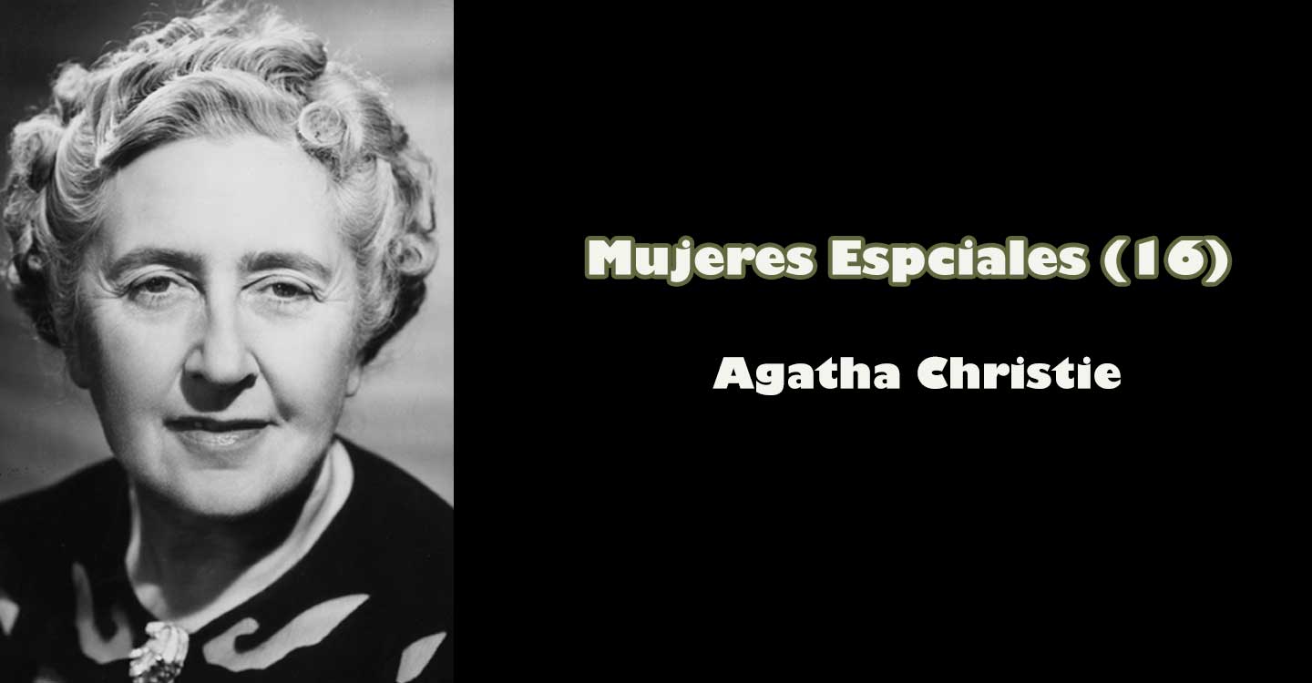 Mujeres especiales (16) : Agatha Christie