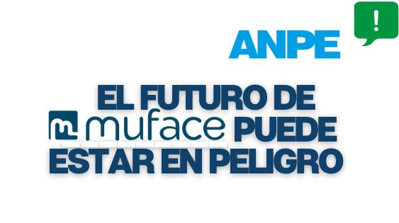 ANPE denuncia que la ineficacia del Gobierno y la irresponsabilidad de las aseguradoras pueden lastrar el futuro de MUFACE