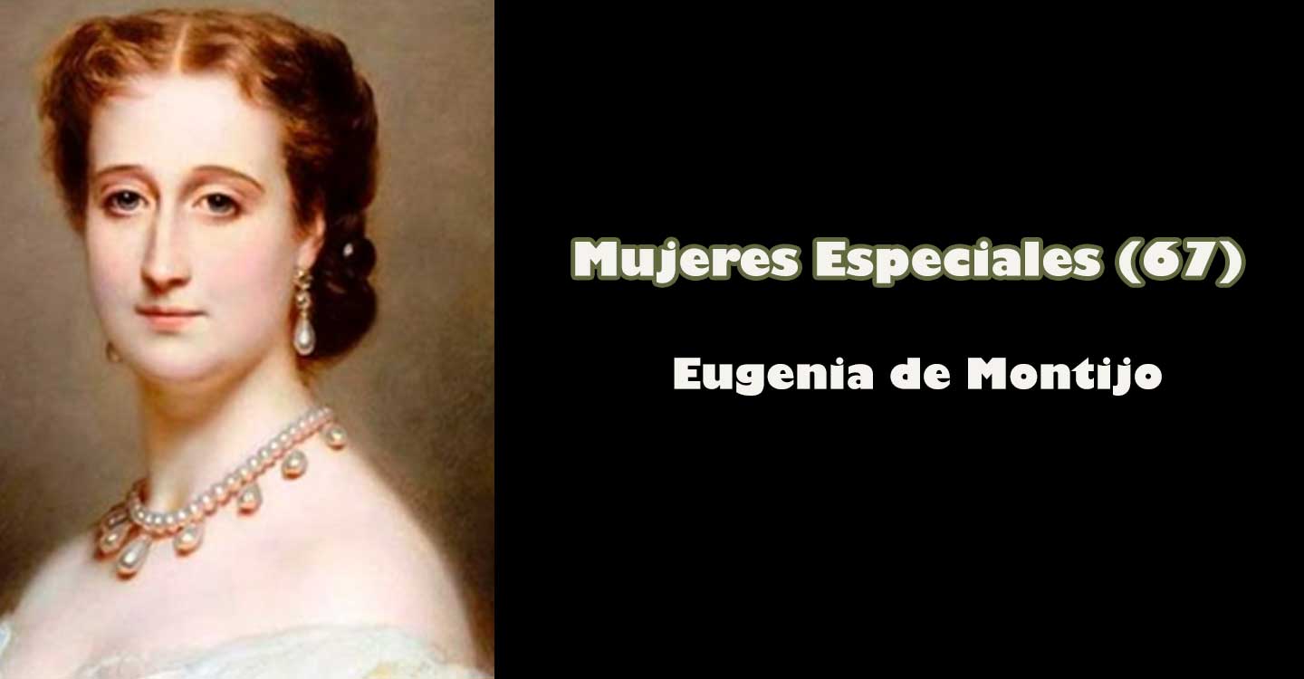 Mujeres especiales (67) : “Eugenia de Montijo”