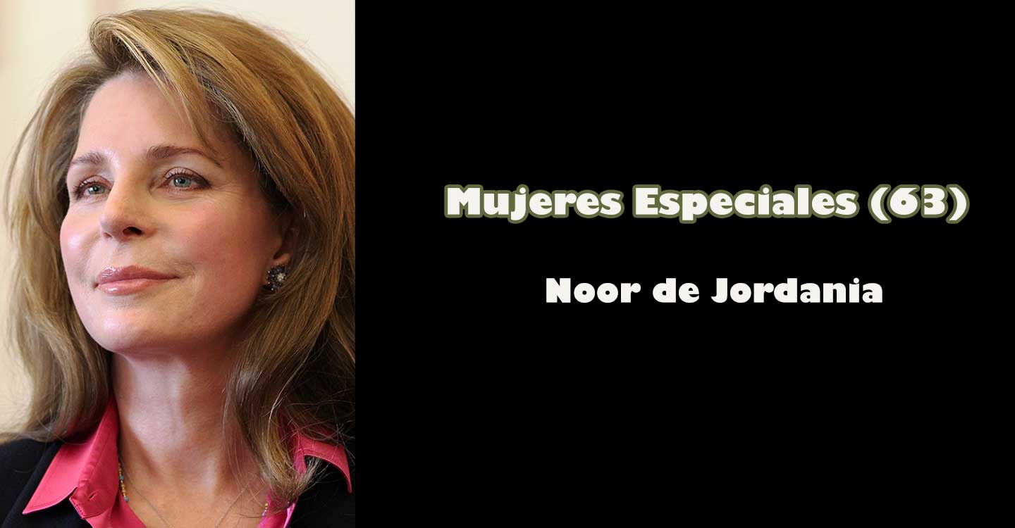Mujeres especiales (63) : Noor de Jordania