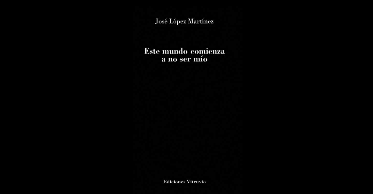 José López Martínez y su último libro “Este mundo comienza a no ser mío”